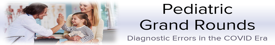 2020 Grand Rounds: Pediatrics - Diagnostic Error in the COVID Era Banner